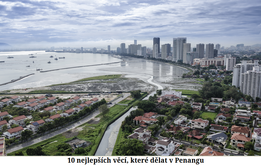10 nejlepších věcí v Penangu